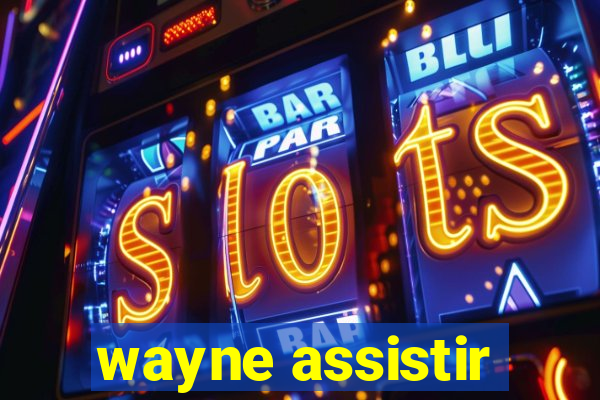 wayne assistir